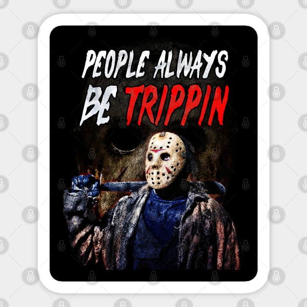 Jason Voorhees - People Be Trippin | Friday The 13th Sticker by Vizewls